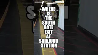 WHERE IS THE SOUTH GATE EXIT AT SHINJUKU STATION ?