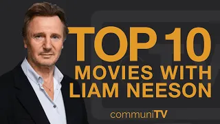 Top 10 Liam Neeson Movies