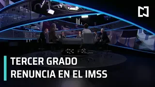 Renuncia de Germán Martínez al IMSS: Tercer Grado - Programa Completo 22 Mayo 2019