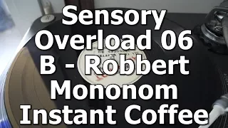 Sensory Overload 06 - B - Robbert Mononom - Instant Coffee