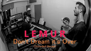 Lemur - Don't Dream it's Over (Crowded House)