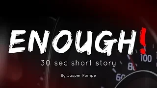 Enough! | 30 sec short movie