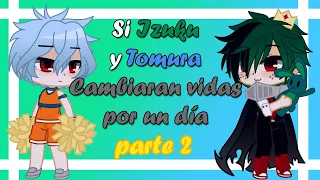 Si Izuku y Tomura cambiaran vidas por un día ll parte 2 ll ღ•lisikawaii•ღ ll GU