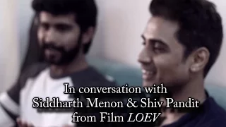 In Conversation With Siddharth Menon & Shiv Pandit From Film "Loev"