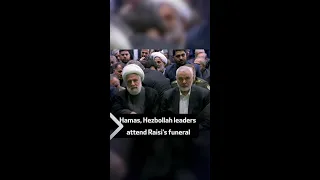 Hamas leader, Hezbollah deputy chief attend Raisi’s funeral