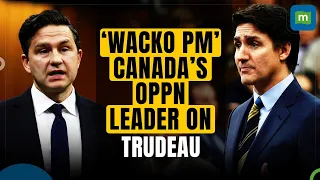 Canada’s Opposition Leader Pierre Poilievre Calls Justin Trudeau A ‘Wacko Prime Minister’