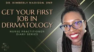 How to Get Your First Job in Dermatology (for RNs, NPs) | Nurse Practitioner Diary Series