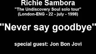 "NEVER SAY GOODBYE" live Richie Sambora - feat. Jon Bon Jovi