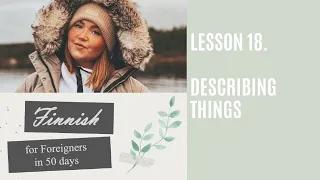 Finnish for Foreigners | Lesson 18. Describing things (Asioiden kuvaileminen)