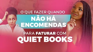 O que fazer quando não há encomendas para faturar com Quiet Book