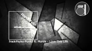 [Hardstyle] Psyko Punkz ft. Murda - Love This Life