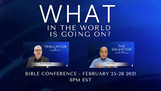 EVENING 2:  WHAT IN THE WORLD IS GOING ON?  BIBLE CONFERENCE