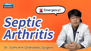 Septic Arthritis - Emergency surgery may required!  Orthopedic Surgeon Dr. Junho Kim