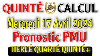 Pronostic PMU Quinté de Mercredi 17 Avril 2024 / Quinté calcul