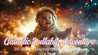 30 mins of Galactic Adventure : Relaxing/Calming Music + Dreamy Visuals of Baby Astronauts