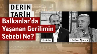 Balkanları sıra dışı yapan noktalar | H. Yıldırım Ağanoğlu | Derin Tarih