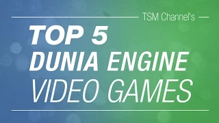 TOP 5 Dunia Engine Video Games
