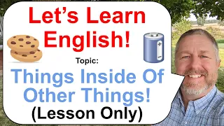 Let's Learn English! Topic: Things Inside Of Other Things! 🍪🔋🍩 (Lesson Only)