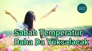 İsti hava ilə bağlı xəbərdarlıq: Temperatur 36°-yə çatacaq | Doğru Xəbər Az