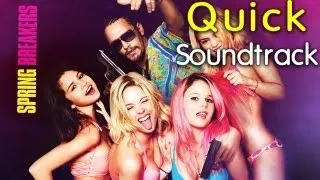 Spring Breakers - Quick Soundtrack | Music from the Motion Picture | Movie