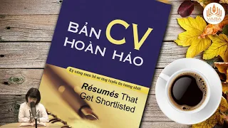 Tóm Tắt Sách Nói  - BẢN CV HOÀN HẢO - Cách nhận biết một CV Đúng Chuẩn - Xem là muốn nhận vào làm