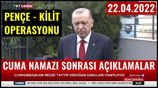 Cumhurbaşkanı Erdoğan'ın Cuma Namazı Sonrası Açıklamaları 22.04.2022