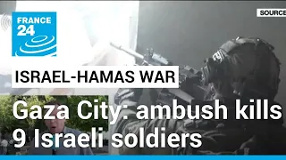 Palestinian militants ambush kills 9 Israeli soldiers in Gaza City • FRANCE 24 English