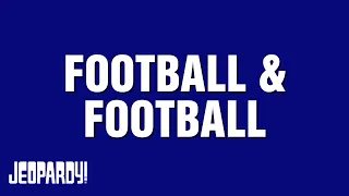 Football & Football | Category | JEOPARDY!