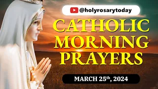 CATHOLIC MORNING PRAYERS TO START YOUR DAY 🙏 Monday, March 25, 2024 🙏 #holyrosarytoday