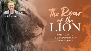 Eric Ludy – The Roar of the Lion (Sermon)