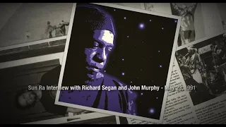 Sun Ra Interview with Richard Segan and John Murphy - May 23, 1991