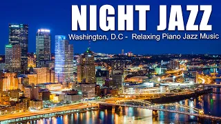 Night Jazz - Washington, D.C - Melody Jazz Music - Relaxing Ethereal Piano Jazz Music for Sleep