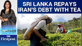 Sri Lanka Exports Tea to Pay Off Iranian Oil Debt | Vantage with Palki Sharma