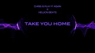 Take You Home (Prod)By. Chris G Play It Again x @hellion1890