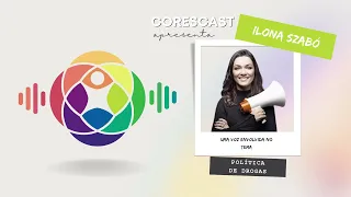 CoresCast - Ilona Szabó: Política de Drogas