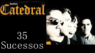 C.A.T.E.D.R.A.L  -  35 Sucessos