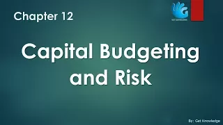 Capital Budgeting and Risk- Chapter 12 | Managerial Economics