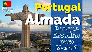 Why Choose ALMADA🇵🇹 to Live?