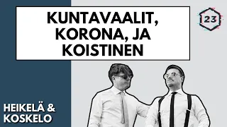 Kuntavaalit, korona ja koistinen | Jakso 202 | Heikelä & Koskelo 23 minuuttia