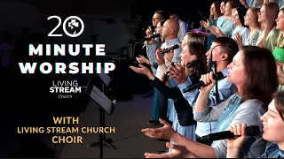 20 Minute Worship | May 19, 2024 Living Stream Choir