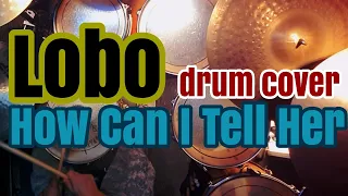 Lobo-How Can I Tell Her | drum cover