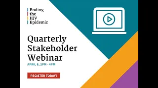 Ending the HIV Epidemic (EHE) Quarterly Stakeholder Webinar - April 8th