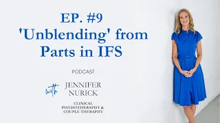 Podcast EP 9 - 'Unblending' from Parts in IFS (Internal Family System Therapy)