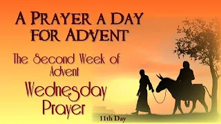 11TH DAY - A PRAYER A DAY FOR ADVENT - SECOND WEEK OF ADVENT - WEDNESDAY PRAYER