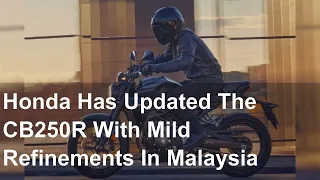 Honda Has Updated The CB250R With Mild Refinements In Malaysia