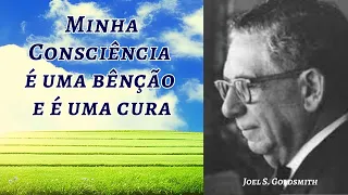 Minha Consciência é uma bênção e é uma cura - Joel Goldsmith