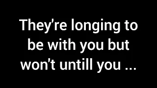 💌 They're longing to be with you but won't until you show your...