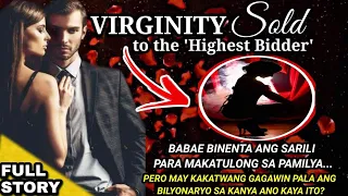 UNCUT FULL STORY: VIRGINITY SOLD to the HIGHEST BIDDER. Babae ibinenta ang sarili sa bilyonaryo Love