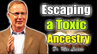 Max Lucado Sermons 🔥 Escaping a Toxic Ancestry 🔥 Max Lucado 2022