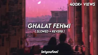 Ghalat Fehmi [Slowed+Reverb]-𝙇𝙚𝙩𝙮𝙤𝙪𝙛𝙚𝙚𝙡 ♥